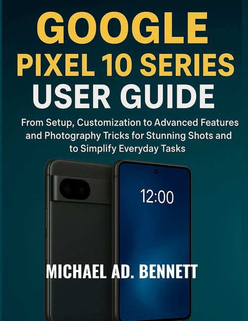 Google Pixel 10 Series User Guide: From Setup, Customization to ...