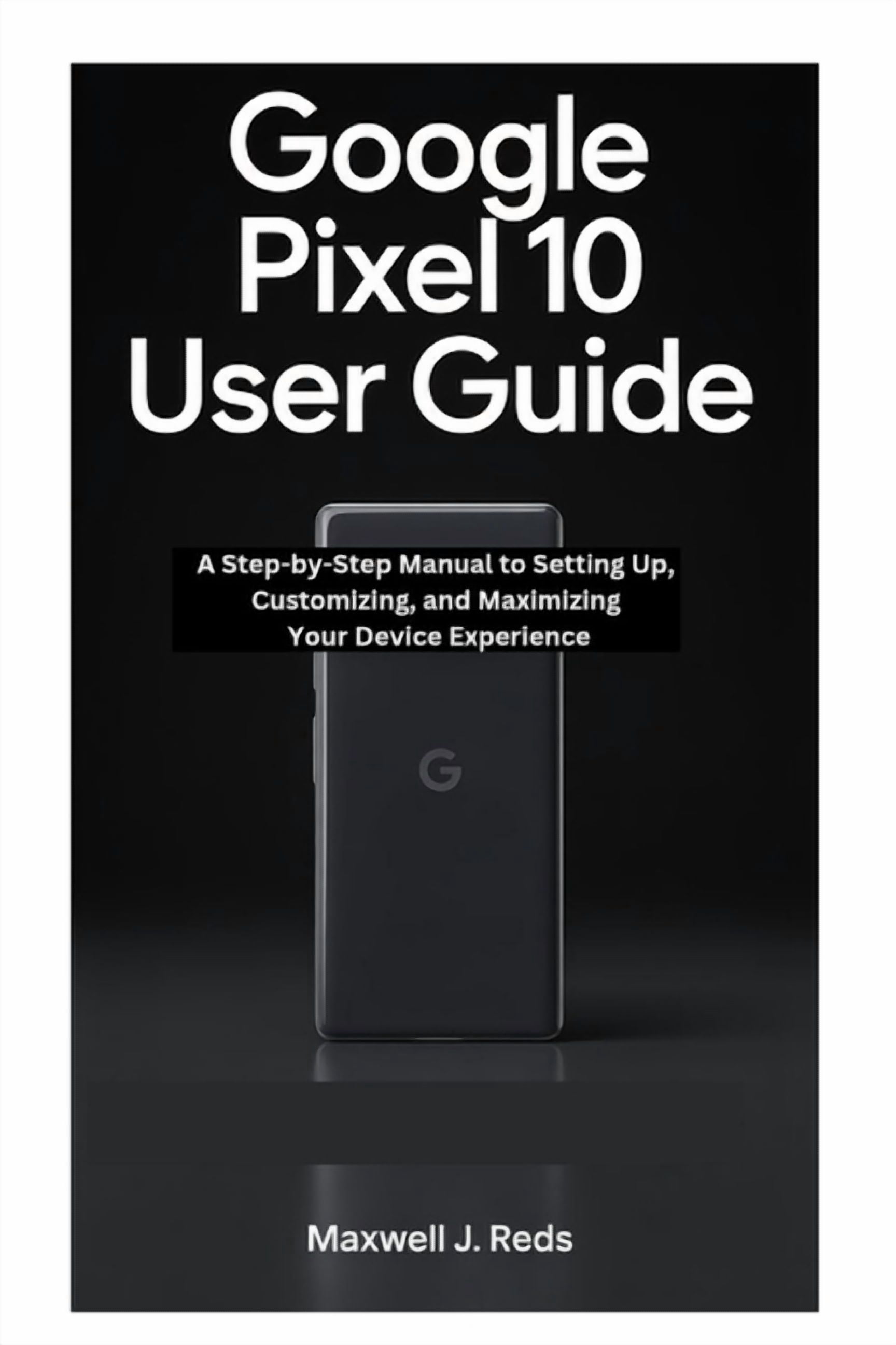 Google Pixel 10 User Guide: A Step-by-Step Manual to Setting Up ...