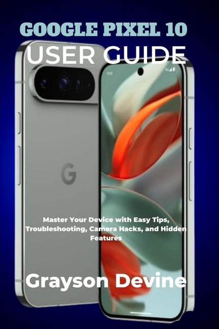 Google Pixel 10: The Future in Your Hand Google Pixel 10 User Guide ...