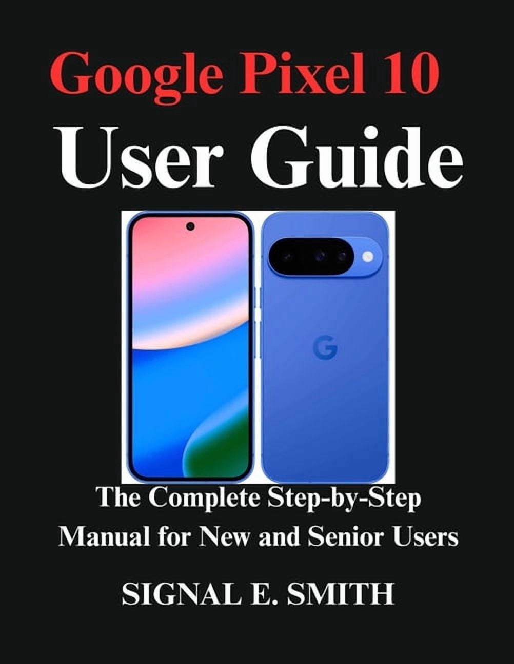 Google Pixel 10 User Guide: The Complete Step-by-Step Manual for New ...