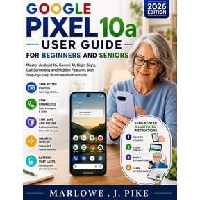 Google Pixel 10a User Guide for Beginners and Seniors: Master Android 16, Gemini AI, Night Sight, Call Screening and Hid, (Paperback)