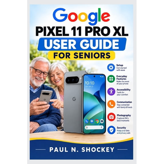 Google Pixel 11 Pro XL User Guide for Seniors: Step-by-Step User Manual ...