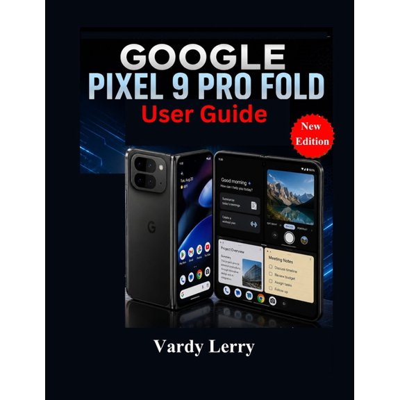 Google Pixel 9 Pro Fold User Guide (New Edition): A Complete Manual for Everyday Use, (Paperback)