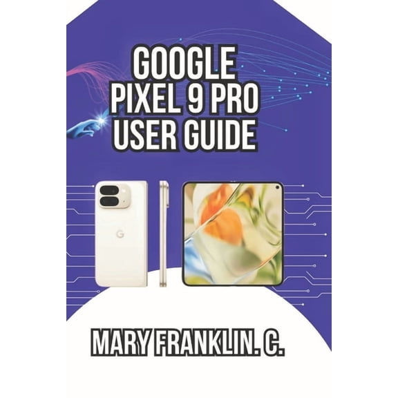 Google Pixel 9 Series: Flagship Innovati Google Pixel 9 Pro User Guide: Master Professional Photography, and Battery Optimization, Book 3, (Paperback)