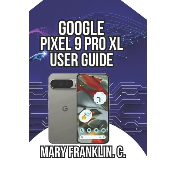Google Pixel 9 Series: Flagship Innovati Google Pixel 9 Pro XL User Guide: Camera Mastery, AI Features, and Battery Optimization, Book 4, (Paperback)
