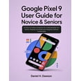 thumbnail image 1 of Google Pixel 9 user guide for novice&amp; seniors: An Easy-to-Follow Companion for Understanding Your Device, Staying Co, (Paperback), 1 of 1