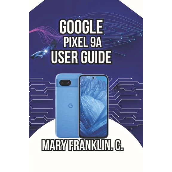 Google Pixel 9 Series: Flagship Innovati Google Pixel 9a User Guide: From Setup to Mastery, Photography Tips, and Battery Optimization, Book 2, (Paperback)