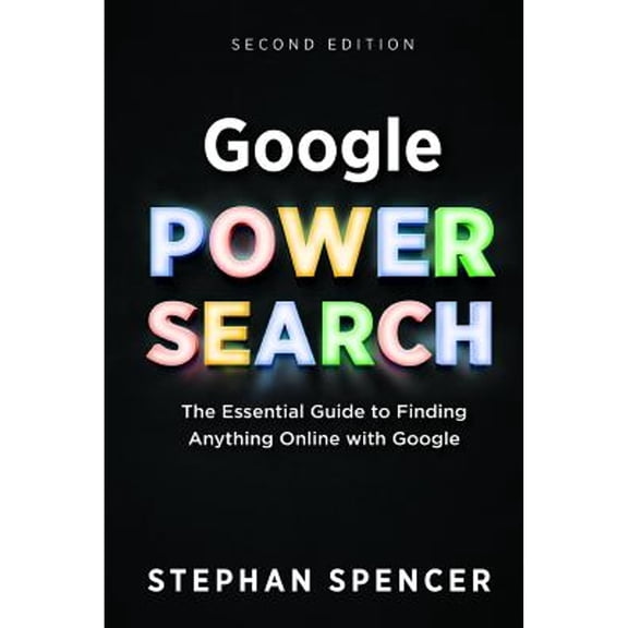 Pre-Owned Google Power Search: The Essential Guide to Finding Anything Online With Google (Paperback) 0999284703 9780999284704
