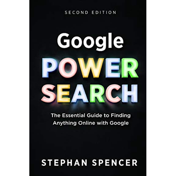 Pre-Owned Google Power Search: The Essential Guide to Finding Anything Online With Google (Paperback) 0999284703 9780999284704