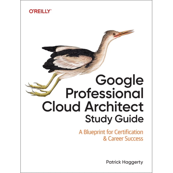 Google Professional Cloud Architect Study Guide: A Blueprint for Certification & Career Success, (Paperback)