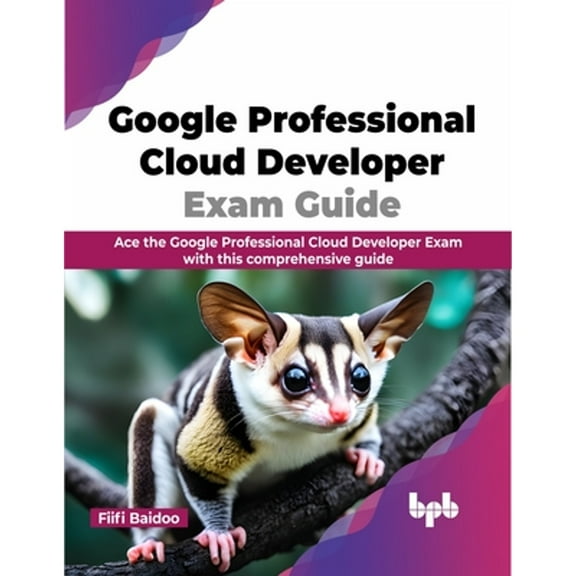 Google Professional Cloud Developer Exam Guide: Ace the Google Professional Cloud Developer Exam with This Comprehensive Guide (Paperback)