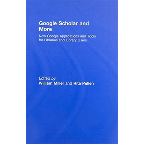 Pre-Owned Google Scholar and More: New Google Applications and Tools for Libraries and Library Users, (Hardcover)
