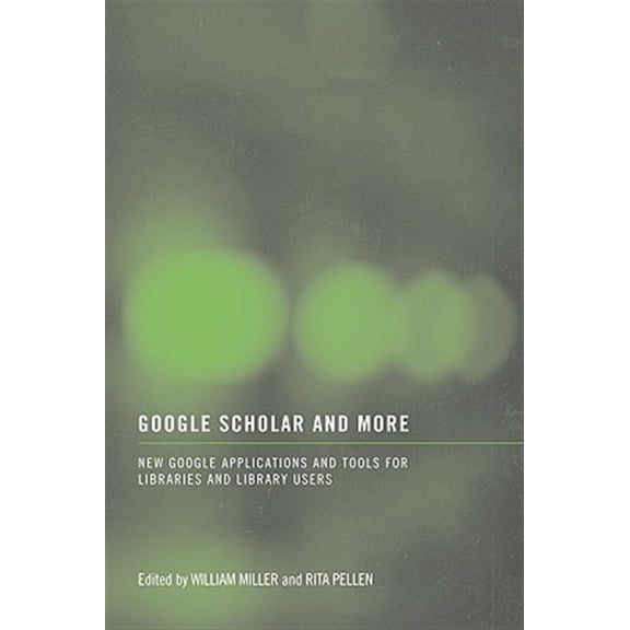 Pre-Owned Google Scholar and More: New Google Applications and Tools for Libraries and Library Users, (Paperback)