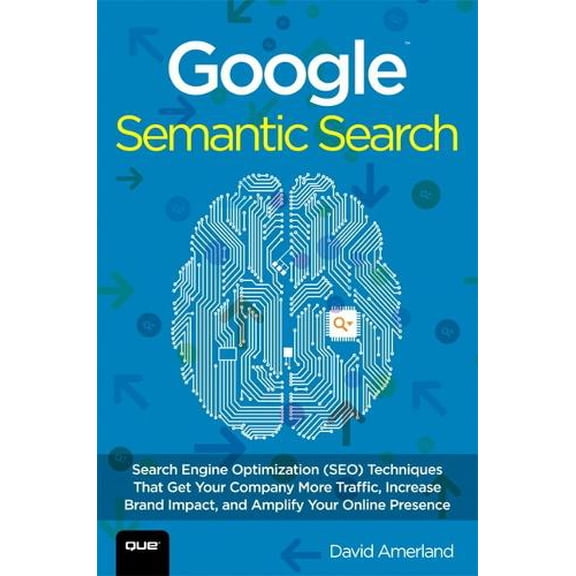 Pre-Owned Google Semantic Search: Search Engine Optimization (Seo) Techniques That Get Your Company More Traffic, Increase Brand Impact, and Amplify You (Paperback) 0789751348 9780789751348