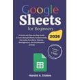 thumbnail image 1 of Google Sheets for Beginners: A Quick and Step-by-Step Guide to Learn Google Sheets Fundamentals, Formulas, Functions, Ma, (Paperback), 1 of 1