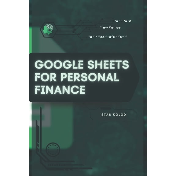 Google Sheets for Personal Finance: Your Road from Novice to Skilled Professional, (Paperback)