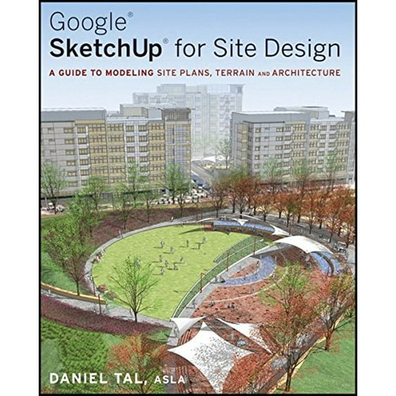Pre-Owned Google SketchUp for Site Design: A Guide to Modeling Site Plans, Terrain and Architecture (Paperback) 047034525X 9780470345252