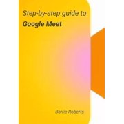 Google Workspace Apps Step-by-step Guide to Google Meet, Paperback
