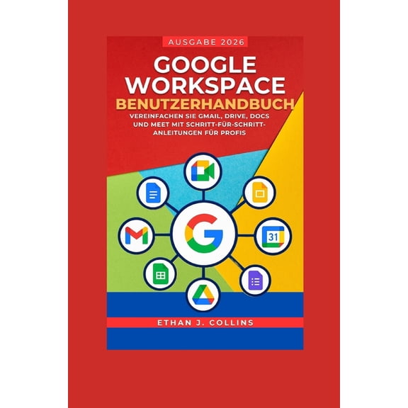 Google Workspace Benutzerhandbuch, Ausgabe 2026: Vereinfachen Sie Gmail, Drive, Docs und Meet mit Schritt-fr-Schritt-An, (Paperback)