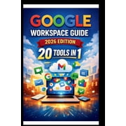 Tech Made Easy Google Workspace Guide 2026 Edition Step-by-step approach to setting up and optimizing your workspace for team succes, Paperback