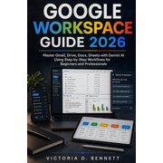 Google Workspace Guide 2026 Master Gmail, Drive, Docs, Sheets with Gemini AI Using Step-by-Step Workflows for Beginners, Paperback