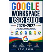 Google Workspace User Guide 2026-2027 Master Gmail, Drive, Meet, Docs, Sheets and Slides to Boost Team Productivity and, Paperback