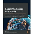 thumbnail image 1 of Google Workspace User Guide: A practical guide to using Google Workspace apps efficiently while integrating them with yo, (Paperback), 1 of 1