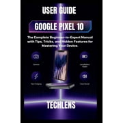 Gadget Guru Google pixel 10 User Guide The complete beginner to expert manual with tips tricks and Hidden features for mastering yo, Paperback