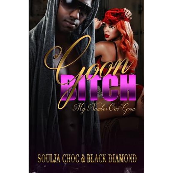 Goon Bitch: My Number One Goon (Paperback) by Black Diamond, Soulja Choc