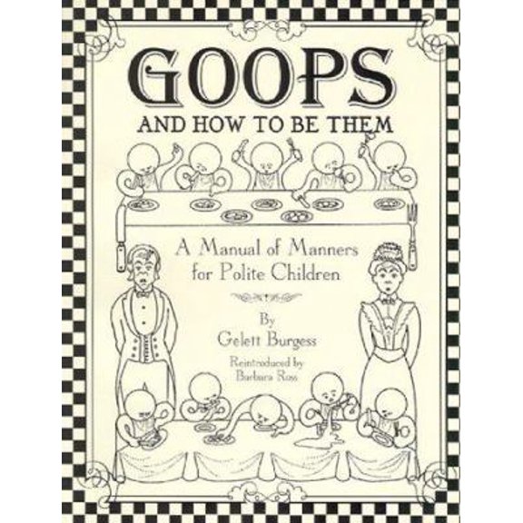 Pre-Owned Goops and How to be Them : A Manual of Manners for Polite Children Inculcating Many Juvenile Virtues Both by Precept and Example (Paperback) 0897168518 9780897168519