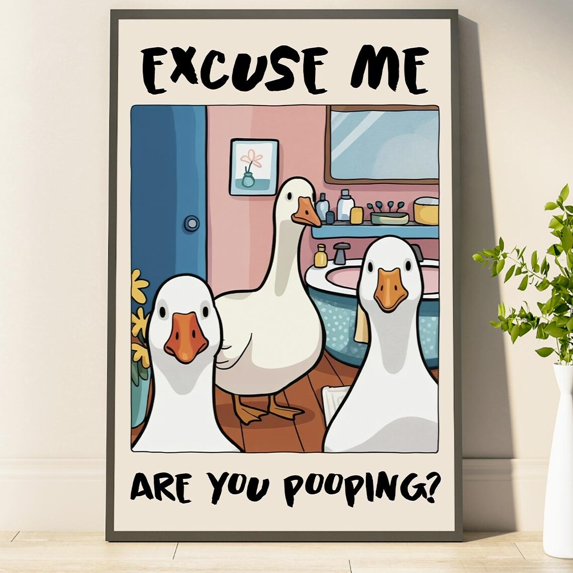 Goose Poster Excuse Me Are You Pooping Bathroom Art Home Decor For Her And Him, Unframed Poster Size 24x36 F03.1.21l490