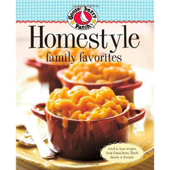Pre-Owned Gooseberry Patch Homestyle Family Favorites: Tried & True Recipes from Gooseberry Patch Family & Friends (Hardcover) 0848733428 9780848733421