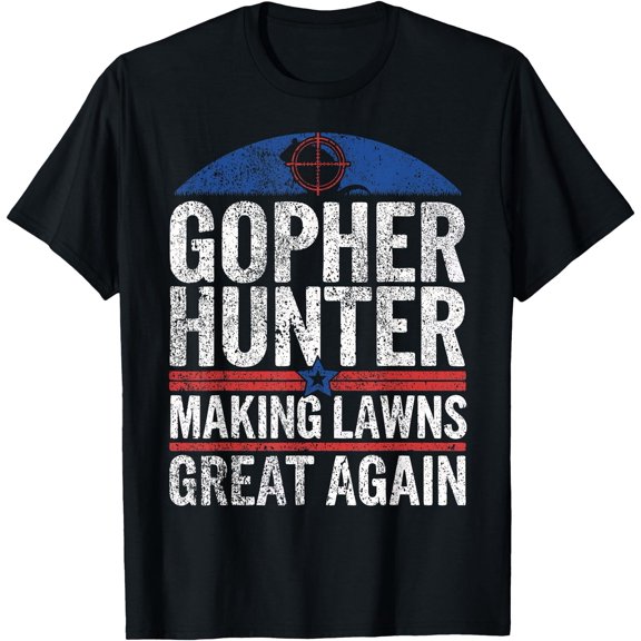 Gopher Hunter Making Lawns Great I Gopher Hunting T-Shirt