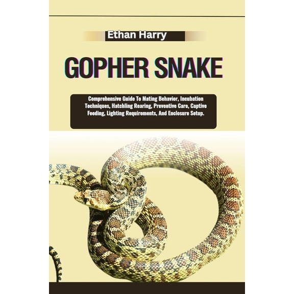 Gopher Snake: Comprehensive Guide To Mating Behavior, Incubation Techniques, Hatchling Rearing, Preventive Care, Captive, (Paperback)