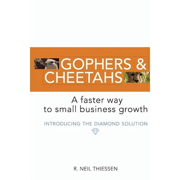 Gophers and Cheetahs: A Faster Way to Small Business Growth (Paperback)