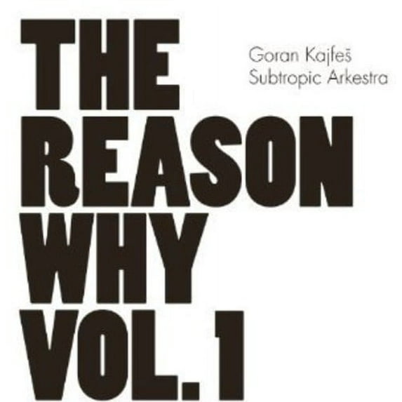 Goran Kajfes Subtropic Arkestra - Vol. 1-The Reason Why - CD