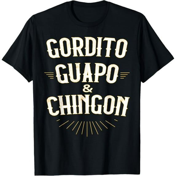 Gordito Guapo Chingon T-Shirt Unisex S-5XL Hot Trending Shirt, Vintage Birthday Gift