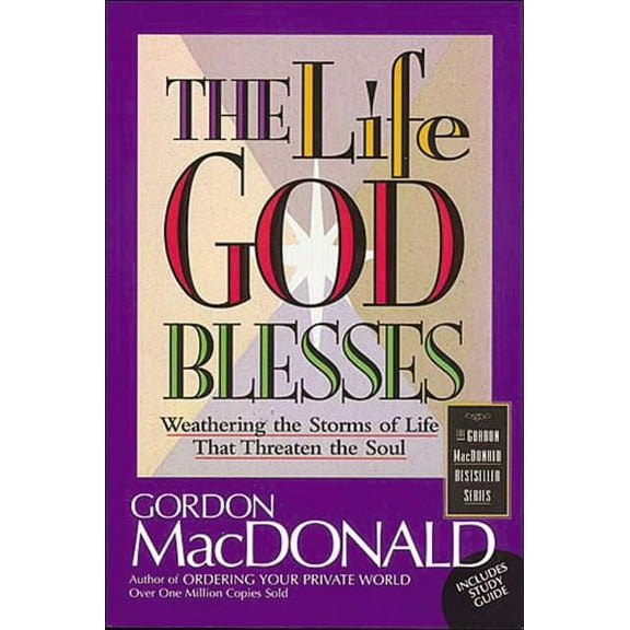 Gordon MacDonald Bestseller Series The Life God Blesses: Weathering the Storms of Life That Threaten the Soul, (Paperback)