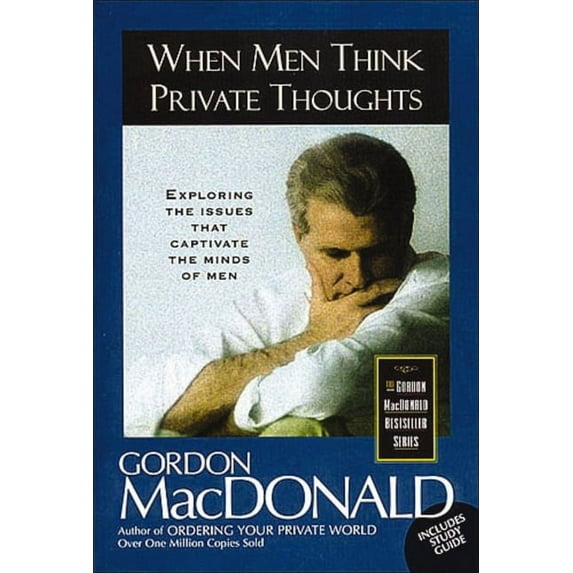 Gordon MacDonald Bestseller Series When Men Think Private Thoughts: Exploring the Issues That Captivate the Minds of Men, (Paperback)