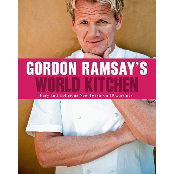 Pre-Owned Gordon Ramsay's World Kitchen : Easy and Delicious New Twists on 10 Cuisines