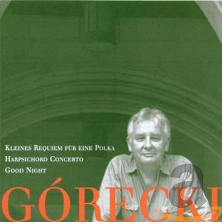Gorecki: Kleines Requi / Concerto for Harpsichord & String Orchestra / Good Night