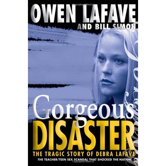 Pre-Owned Gorgeous Disaster: The Tragic Story of Debra Lafave (Hardcover) 1597775347 9781597775342