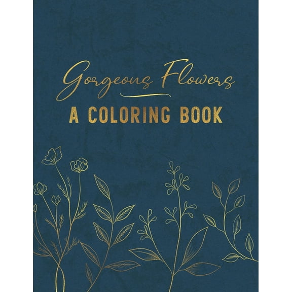 Gorgeous Flowers - A Coloring Book: Relaxing Floral Patterns and Designs for Women (Paperback)