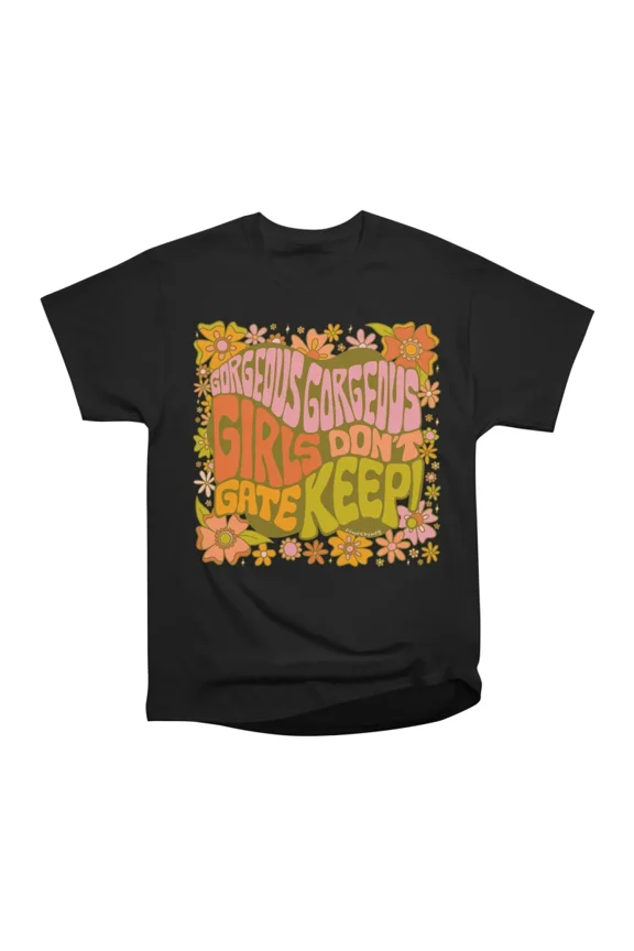 Gorgeous Gorgeous Girls Dont Gate Keep T-Shirt Tee Gift For Him Merch For Her Apparel For