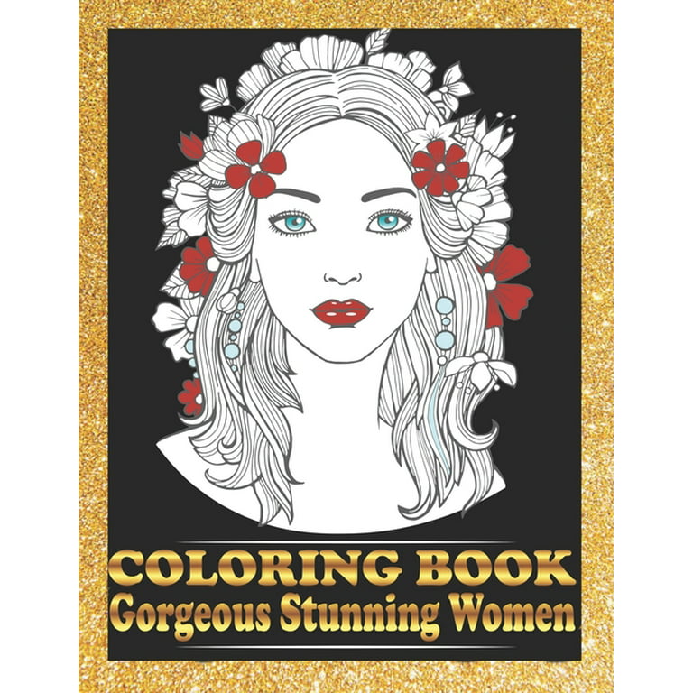 Gorgeous Stunning Women Coloring Book: Pretty Women Portraits Coloring Book Beautiful Girls Faces, Models, Coloring Books for Adults [Book]