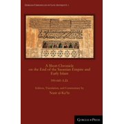 Gorgias Chronicles of Late Antiquity A Short Chronicle on the End of the Sasanian Empire and Early Islam 590-660 A.D., Book 1, Hardcover