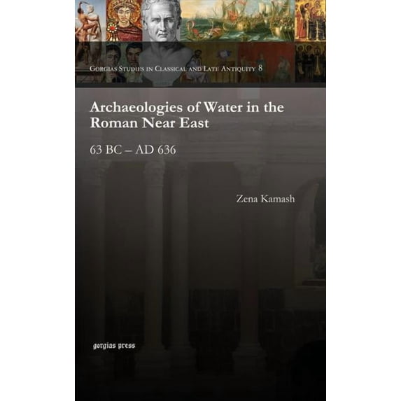 Gorgias Dissertations in Near Eastern St Archaeologies of Water in the Roman Near East, (Hardcover)