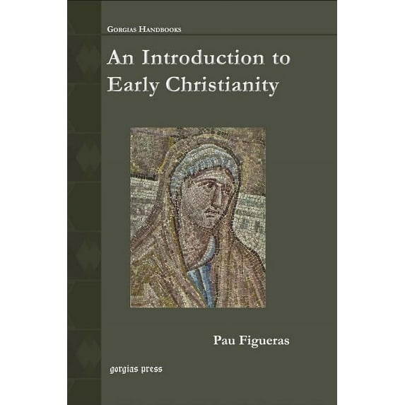 Gorgias Handbooks: An Introduction to Early Christianity (Paperback)
