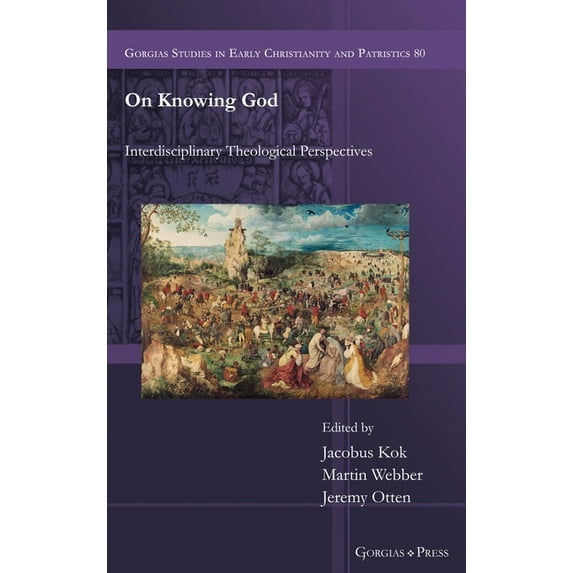 Gorgias Studies in Early Christianity an On Knowing God: Interdisciplinary Theological Perspectives, Book 80, (Hardcover)