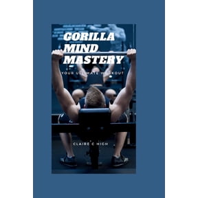 Gorilla Mind Mastery: Your Ultimate Workout (Paperback)